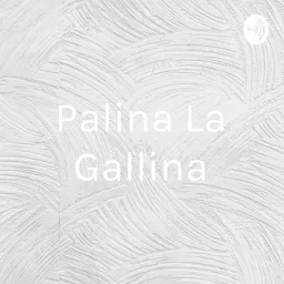 Palina La Gallina Podcast artwork