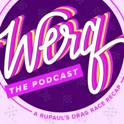 Werq the Podcast: A RuPaul’s Drag Race Recap artwork