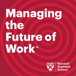 HBS Managing the Future of Work Podcast artwork