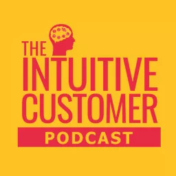 The Intuitive Customer - Helping You Improve Your Customer Experience To Gain Growth Podcast artwork