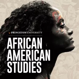 African American Studies at Princeton University Podcast artwork
