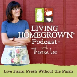 Living Homegrown Podcast with Theresa Loe artwork