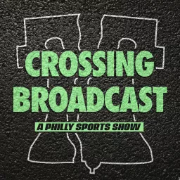 Crossing Broadcast: A Philly Sports Show Podcast artwork