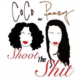 Coco and Peezy Shoot the Shit Podcast artwork