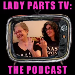 Lady Parts TV: The Podcast artwork