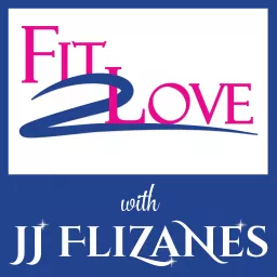Fit 2 Love Podcast with JJ Flizanes artwork