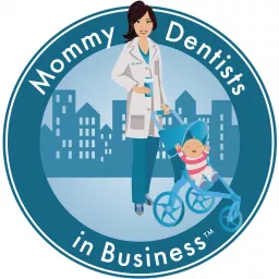 Mommy Dentists in Business Podcast artwork