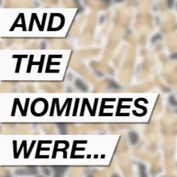 And the Nominees Were... Podcast artwork