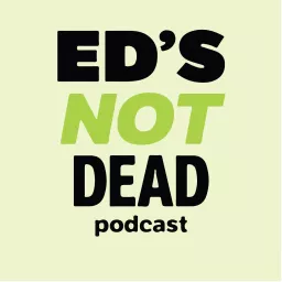 Ed's (Not) Dead Podcast - The All Things Education Podcast artwork