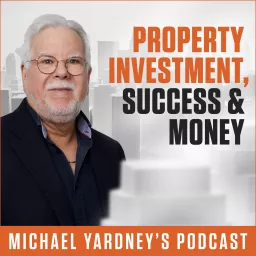 The Michael Yardney Podcast | Property Investment, Success & Money artwork