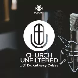 Church Unfiltered with Dr. Anthony Cobbs Podcast artwork