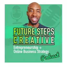 Future Steps Creative - Marketing & Website Strategy For Online Entrepreneurs Podcast artwork
