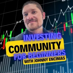 Investing for Beginners Community with Johnny Encinias Podcast artwork