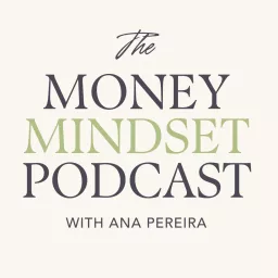 The Money Mindset Podcast with Ana Pereira artwork