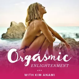 Orgasmic Enlightenment with Kim Anami Podcast artwork