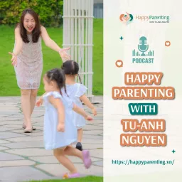 Happy Parenting with Tu-Anh Nguyen Podcast artwork