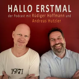 HALLO ERSTMAL - der Podcast mit Rüdiger Hoffmann und Andreas Hutzler artwork