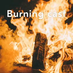 Burning cast Podcast artwork