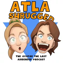 ATLA Shrugged: The Avatar the Last Airbender Podcast artwork