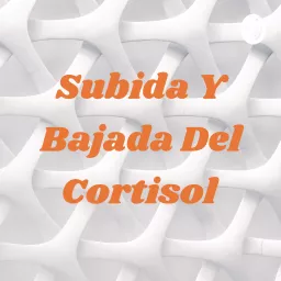 Subida Y Bajada Del Cortisol Podcast artwork