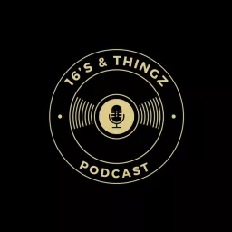 16's & Thingz Podcast artwork