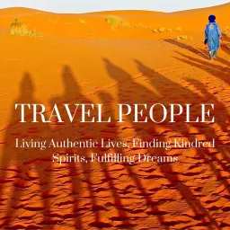 Travel People: Living Authentic Lives, Finding Kindred Spirits, Fulfilling Dreams Podcast artwork