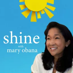 Shine with Mary Obana Podcast artwork