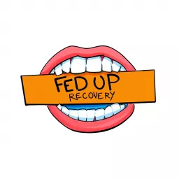 Eating Disorder - Fed Up Recovery Podcast