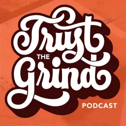 Trust The Grind Podcast artwork