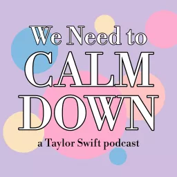 We Need to Calm Down: a Taylor Swift Podcast artwork