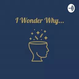 I Wonder Why... Podcast artwork