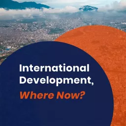 International Development, Where Now? Podcast artwork