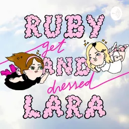 Ruby and Lara Get Dressed Podcast artwork