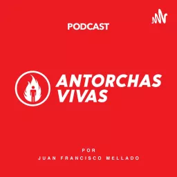 Antorchas Vivas Podcast artwork