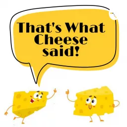 That's What Cheese Said Podcast artwork