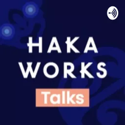 Haka Works Talks Podcast artwork