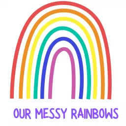 Our Messy Rainbows Podcast artwork