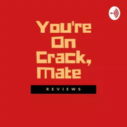 You're on crack, Mate Podcast artwork