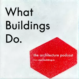 What Buildings Do: An architecture podcast.