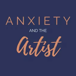 Anxiety and the Artist Podcast artwork