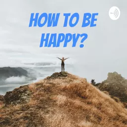 How To Be Happy? Podcast artwork