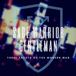 Sage Warrior Gentleman - Three Facets of the Modern Man Podcast artwork
