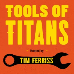 Tools of Titans: The Tactics, Routines, and Habits of World-Class Performers Podcast artwork