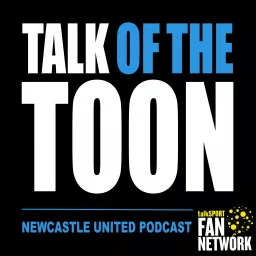 Talk of the Toon: Newcastle United Podcast artwork