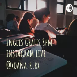 Ingles Gratis 8pm INSTAGRAM LIVE @xoana.r.rx Podcast artwork