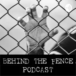 BEHIND THE FENCE Podcast artwork