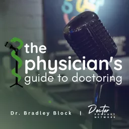 Physician's Guide to Doctoring with Bradley B. Block, MD Podcast artwork