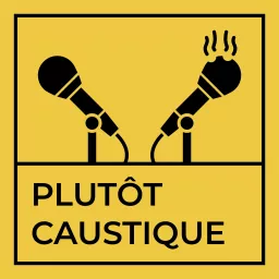 Plutôt Caustique Podcast artwork