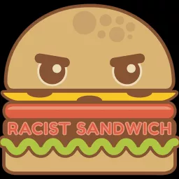 The Racist Sandwich Podcast artwork