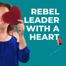 Rebel Leader with a Heart Podcast artwork